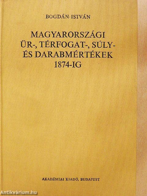 Magyarországi űr-, térfogat-, súly- és darabmértékek 1874-ig