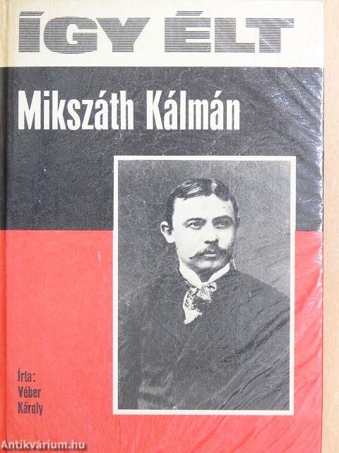Így élt Mikszáth Kálmán