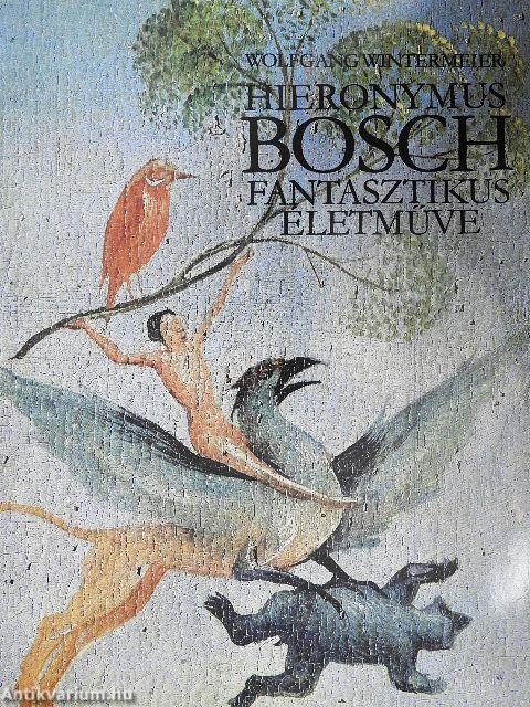 Hieronymus Bosch fantasztikus életműve