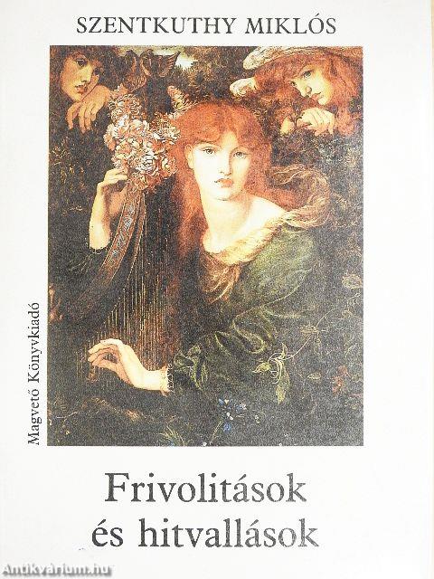 Frivolitások és hitvallások