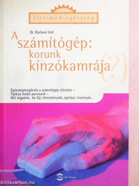 A számítógép: korunk kínzókamrája (?)