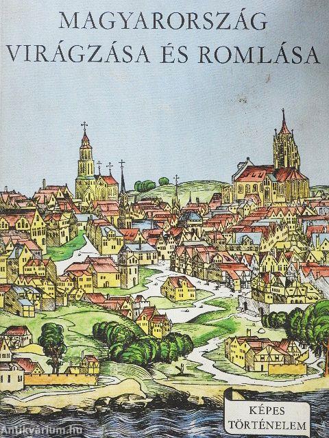 Magyarország virágzása és romlása