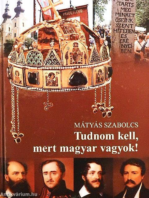 Tudnom kell, mert magyar vagyok!