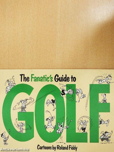 The Fanatic's Guide to Golf