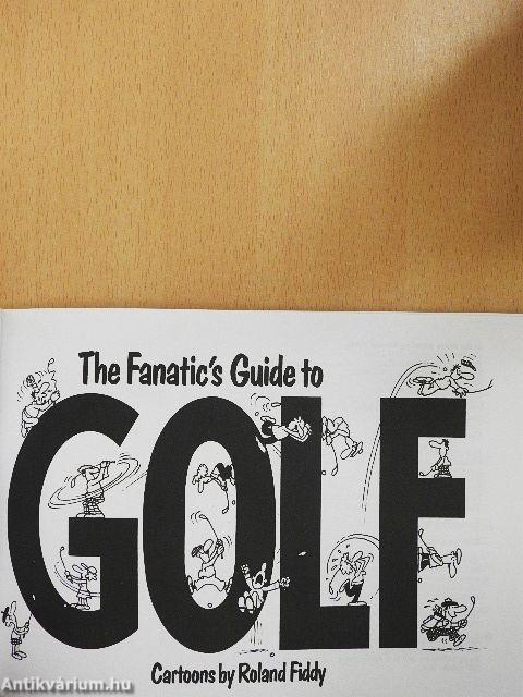 The Fanatic's Guide to Golf