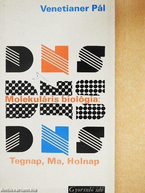 Molekuláris biológia: Tegnap, Ma, Holnap