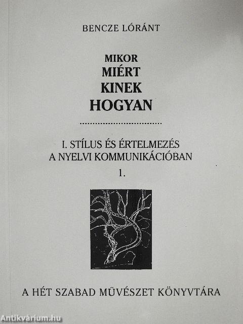 Mikor, miért, kinek, hogyan I/1-2.