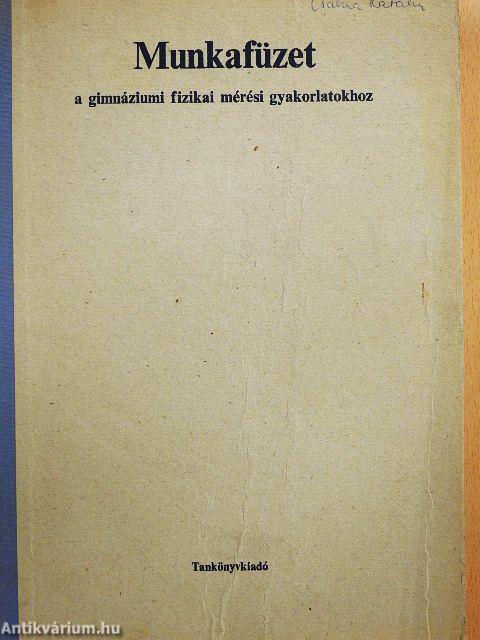 Munkafüzet a gimnáziumi fizikai mérési gyakorlatokhoz