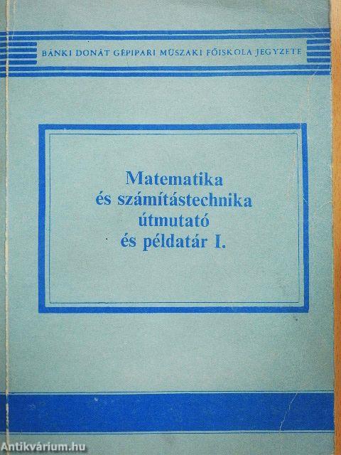 Matematika és számítástechnika útmutató és példatár I.