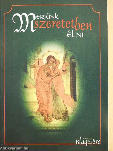 Merjünk szeretetben élni