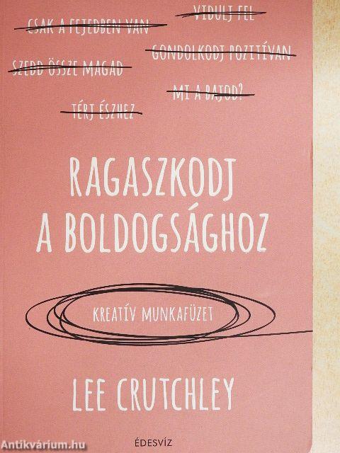 Ragaszkodj a boldogsághoz