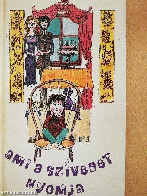 Ami a szívedet nyomja