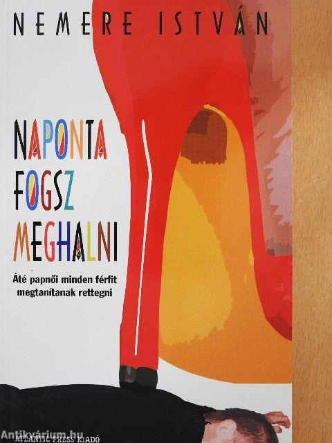 Naponta fogsz meghalni