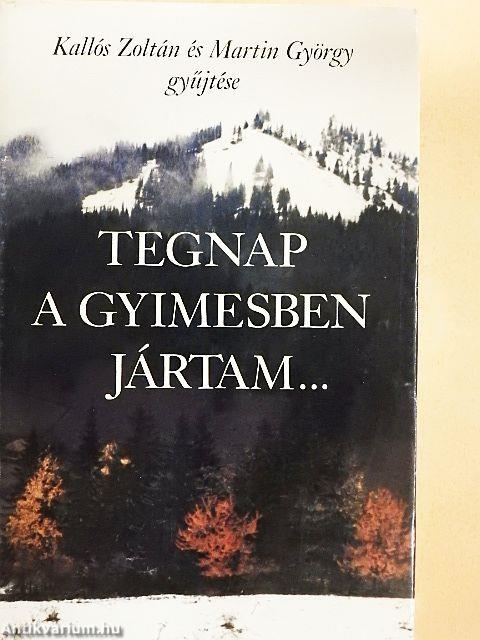 Tegnap a Gyimesben jártam...