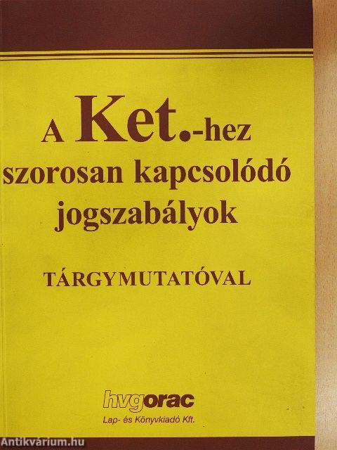 A Ket.-hez szorosan kapcsolódó jogszabályok