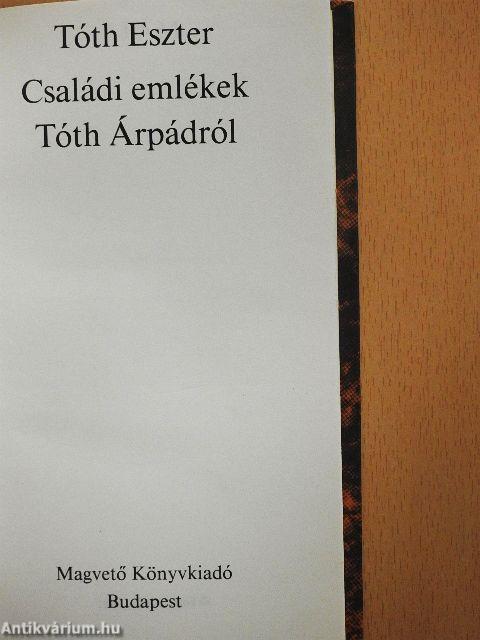 Családi emlékek Tóth Árpádról