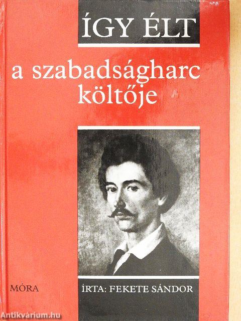 Így élt a szabadságharc költője
