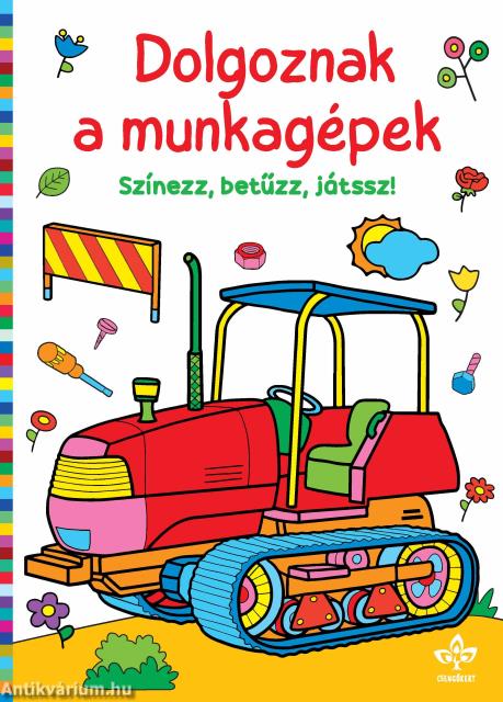 Dolgoznak a munkagépek - Színezz, betűzz, játssz!