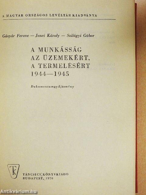 A munkásság az üzemekért, a termelésért 1944-1945