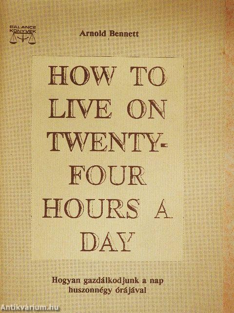 How to live on twenty-four hours a day