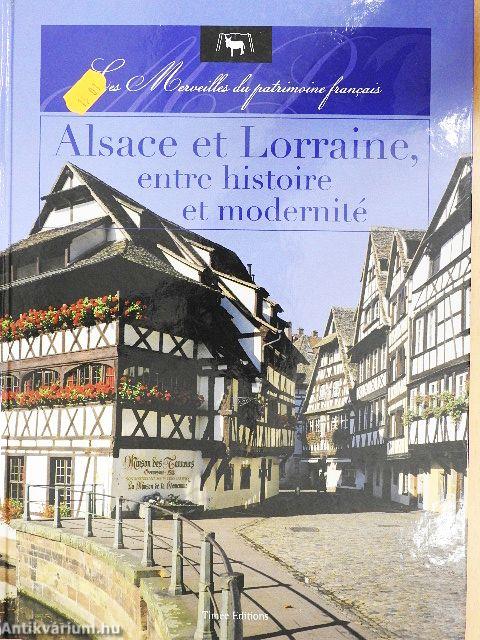 Alsace et Lorraine, entre histoire et modernité