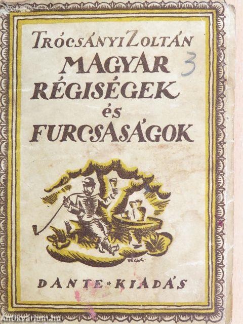 Magyar régiségek és furcsaságok I.