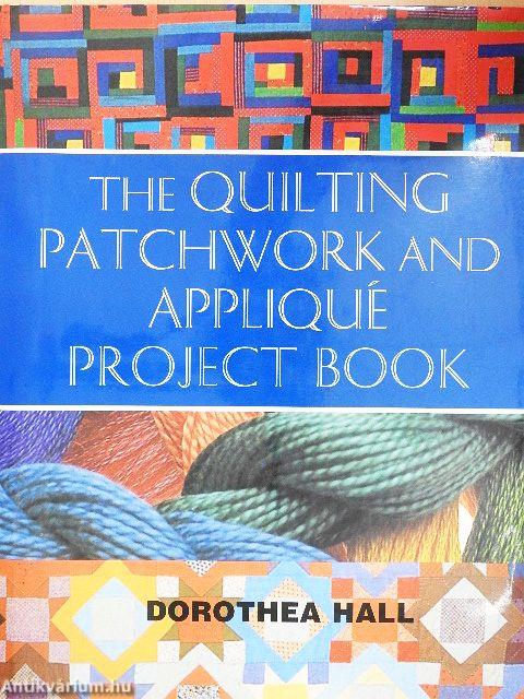 The Quilting Patchwork & Applique Project Book