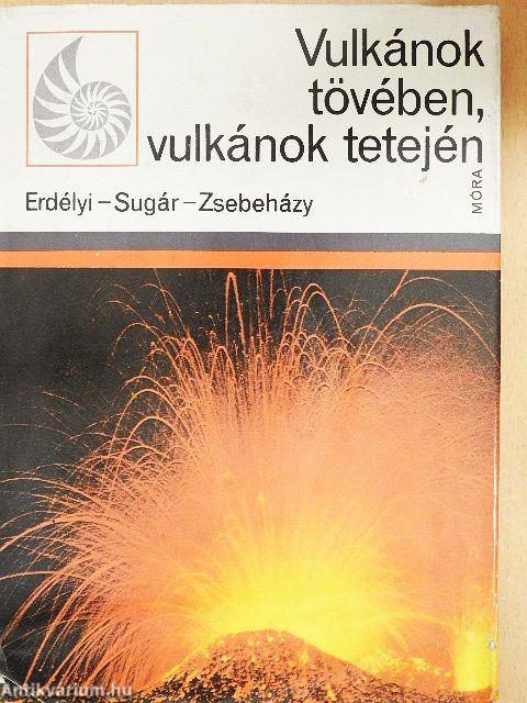 Vulkánok tövében, vulkánok tetején