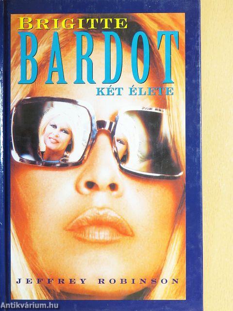 Brigitte Bardot két élete