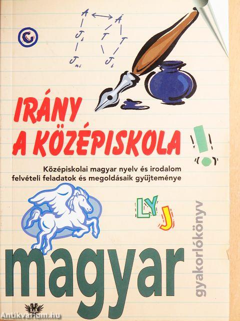 Irány a középiskola - Magyar nyelv és irodalom gyakorlókönyv