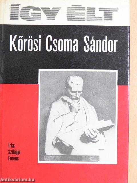 Így élt Kőrösi Csoma Sándor