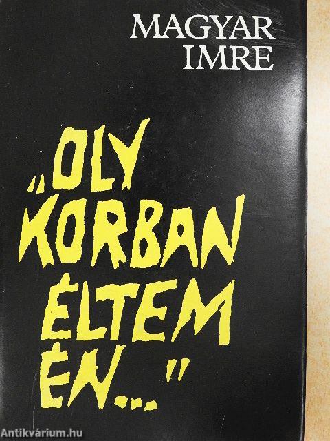 "Oly korban éltem én..."