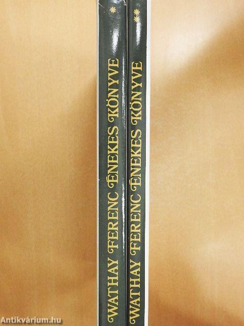 Wathay Ferenc énekes könyve I-II.