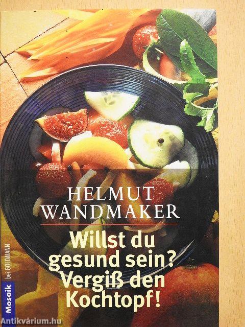 Willst du gesund sein? Vergiß den Kochtopf!