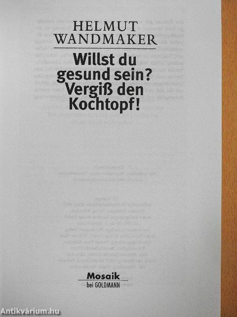 Willst du gesund sein? Vergiß den Kochtopf!