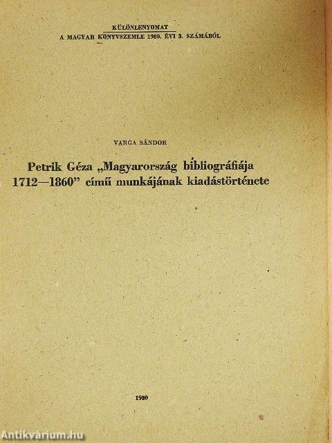 Petrik Géza "Magyarország bibliográfiája 1712-1860" című munkájának kiadástörténete