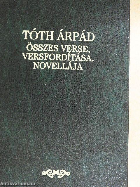 Tóth Árpád összes verse, versfordítása, novellája