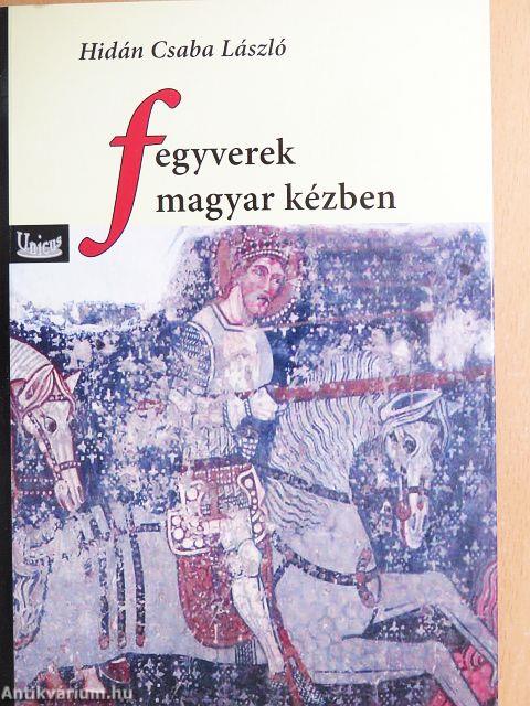 Fegyverek magyar kézben