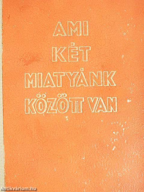 Ami két miatyánk között van I-II.