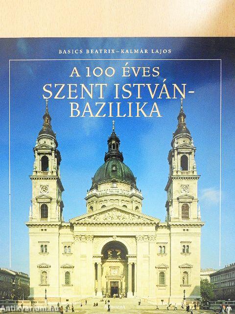 A 100 éves Szent István-Bazilika