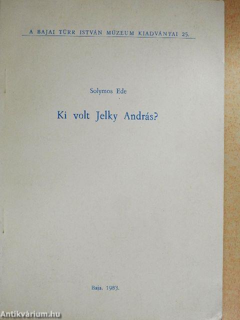 Ki volt Jelky András?