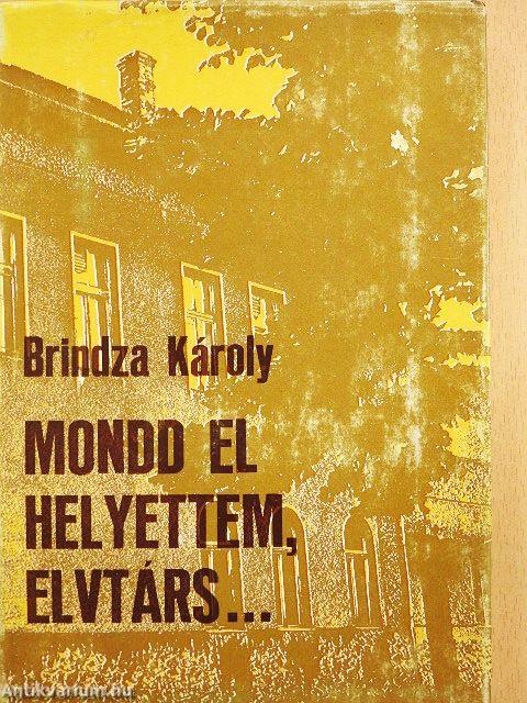 Mondd el helyettem, elvtárs...