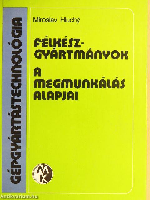 Félkészgyártmányok/A megmunkálás alapjai