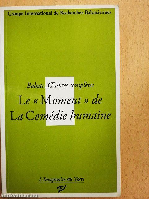 Balzac, Oeuvres complétes - Le Moment de La Comédie humaine