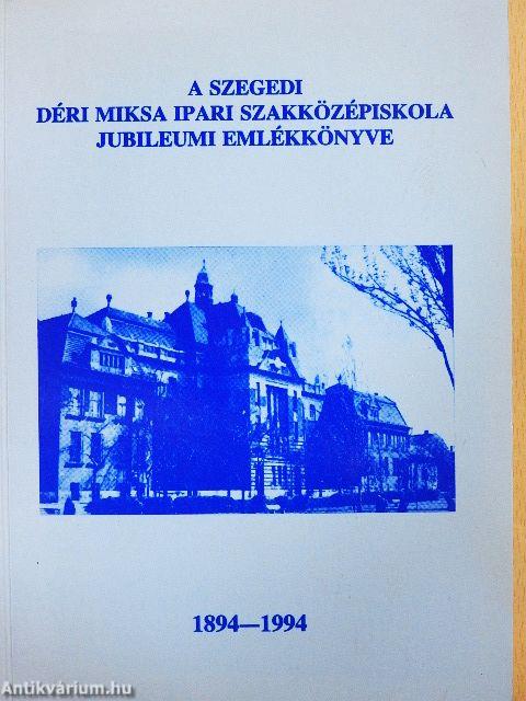 A szegedi Déri Miksa Ipari Szakközépiskola jubileumi emlékkönyve