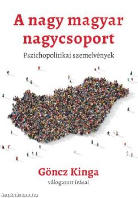 A nagy magyar nagycsoport - pszichopolitikai írások