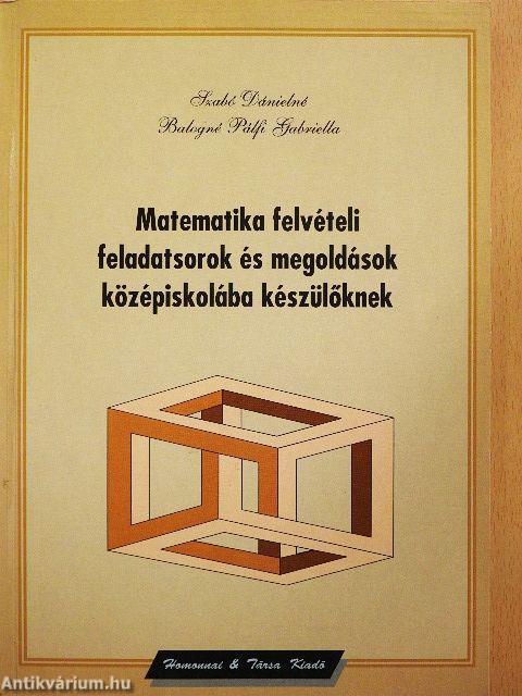 Matematika felvételi feladatsorok és megoldások középiskolába készülőknek