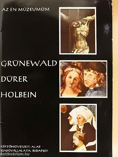 Grünewald, Dürer, Holbein