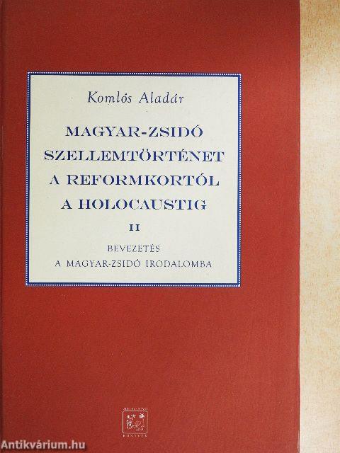 Magyar-zsidó szellemtörténet a reformkortól a holocaustig II.