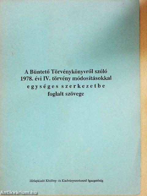 A büntető törvénykönyvről szóló 1978. évi IV. törvény módosításokkal egységes szerkezetbe foglalt szövege